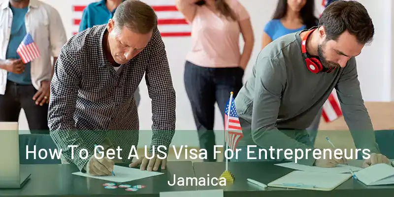  How To Get A US Visa For Entrepreneurs Jamaica