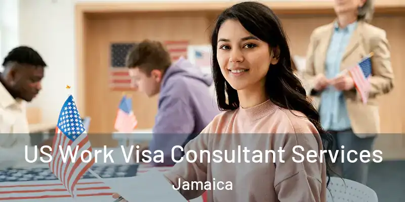  US Work Visa Consultant Services Jamaica